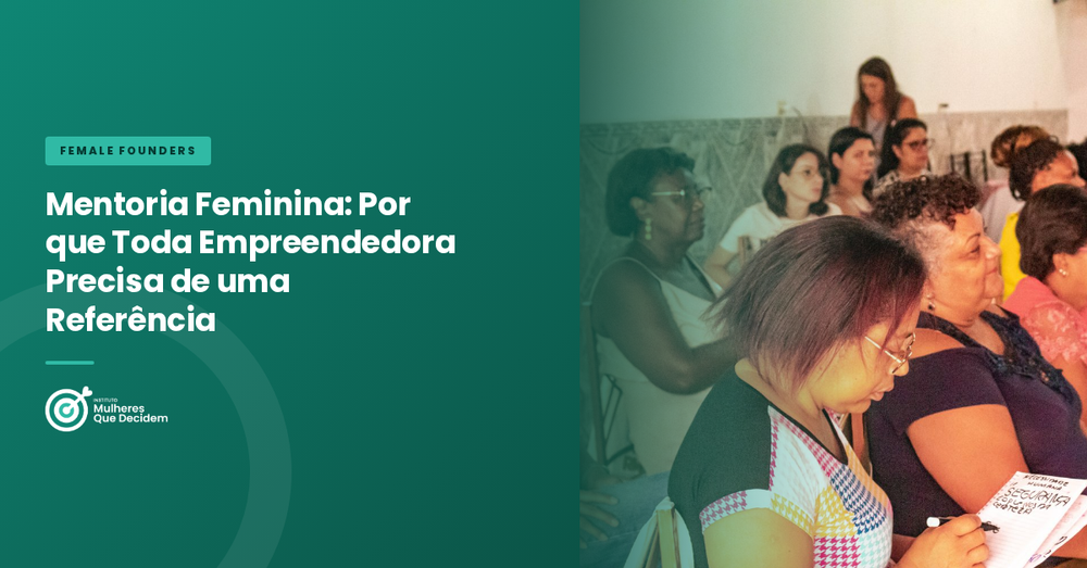 Mentoria Feminina: Por que Toda Empreendedora Precisa de uma Referência