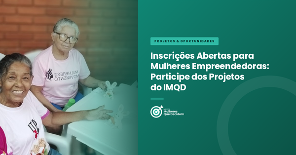 Inscrições Abertas para Mulheres Empreendedoras: Participe dos Projetos do IMQD