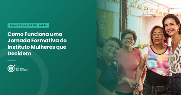 Como Funciona uma Jornada Formativa do Instituto Mulheres que Decidem