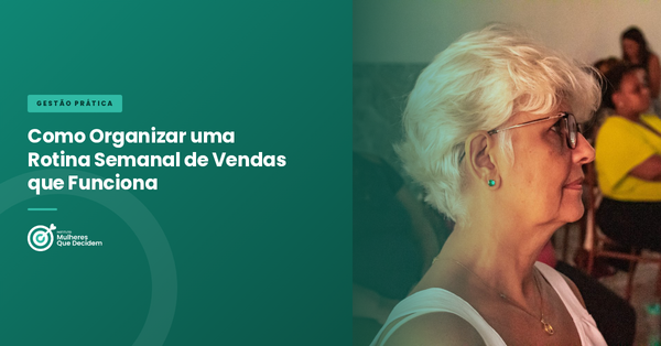 Como Organizar uma Rotina Semanal de Vendas que Funciona