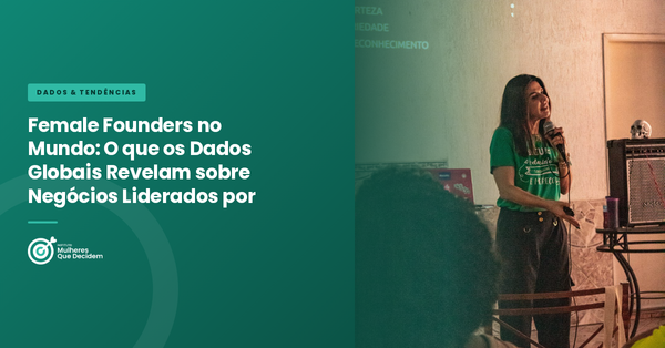 Female Founders no Mundo: O que os Dados Globais Revelam sobre Negócios Liderados por Mulheres
