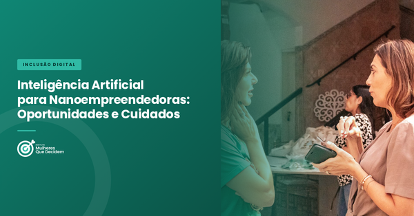 Inteligência Artificial para Nanoempreendedoras: Oportunidades e Cuidados