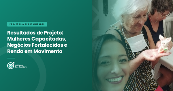 Resultados de Projeto: Mulheres Capacitadas, Negócios Fortalecidos e Renda em Movimento