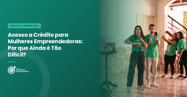 Acesso a Crédito para Mulheres Empreendedoras: Por que Ainda é Tão Difícil?