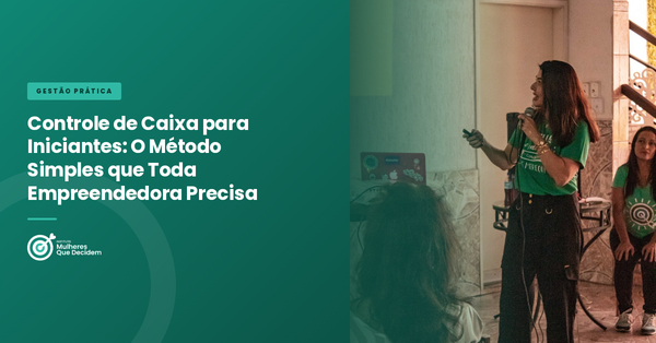 Controle de Caixa para Iniciantes: O Método Simples que Toda Empreendedora Precisa