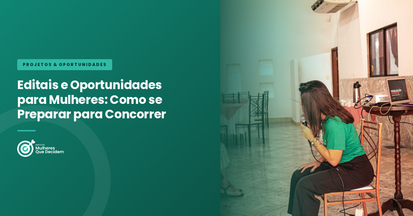Editais e Oportunidades para Mulheres: Como se Preparar para Concorrer