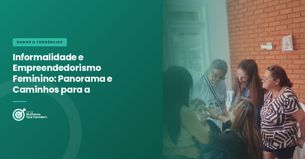 Informalidade e Empreendedorismo Feminino: Panorama e Caminhos para a Formalização