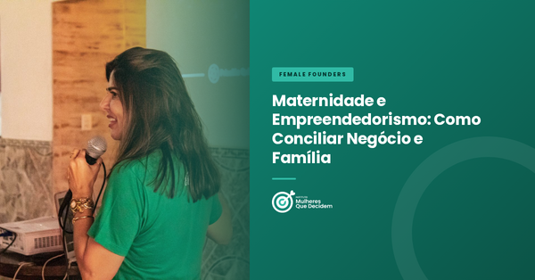 Maternidade e Empreendedorismo: Como Conciliar Negócio e Família