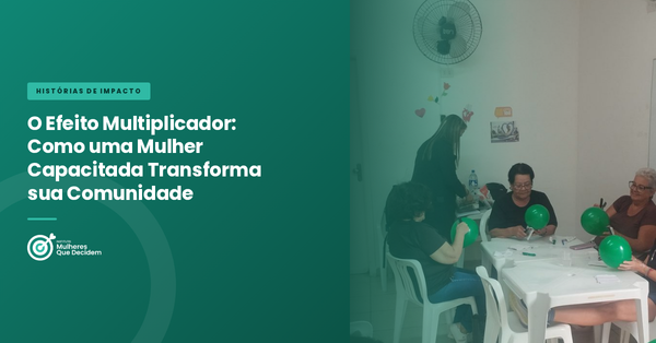 O Efeito Multiplicador: Como uma Mulher Capacitada Transforma sua Comunidade
