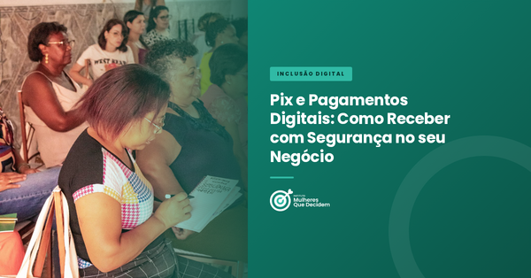 Pix e Pagamentos Digitais: Como Receber com Segurança no seu Negócio