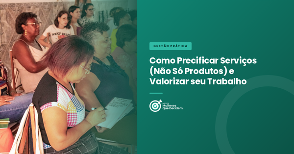 Como Precificar Serviços (Não Só Produtos) e Valorizar seu Trabalho