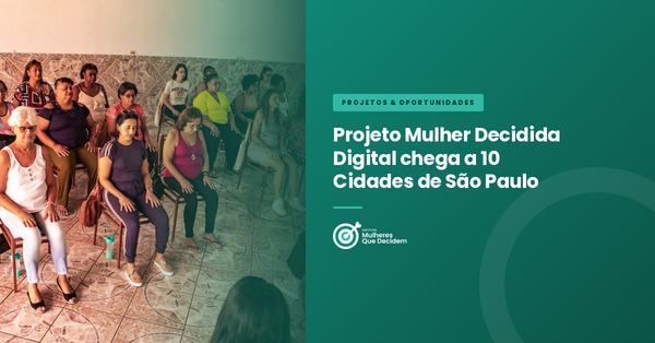 Projeto Mulher Decidida Digital chega a 10 Cidades de São Paulo
